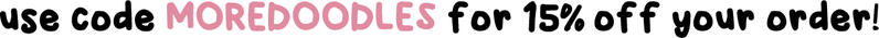 use code MOREDOODLES for 15% off your order!
